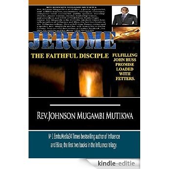 JEROME THE FAITHFUL DISCIPLE: FULFILLING JOHN HUSS PROMISE LOADED WITH FETTERS. (English Edition) [Kindle-editie]