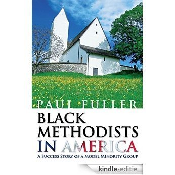 Black Methodists in America: A Success Story of a Model Minority Group (English Edition) [Kindle-editie]