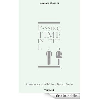 Passing Time in the Loo: Volume 2 - Summaries of All-Time Great Books (Classics, Novels, Plays, Short Stories, Trivia, Quotations) (COMPACT CLASSICS - ... OF ALL-TIME GREAT BOOKS) (English Edition) [Kindle-editie]