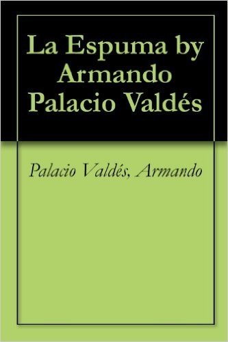 La Espuma by Armando Palacio Valdés (Spanish Edition)