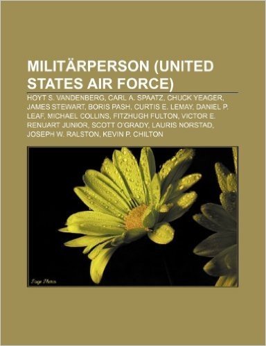 Militarperson (United States Air Force): Hoyt S. Vandenberg, Carl A. Spaatz, Chuck Yeager, James Stewart, Boris Pash, Curtis E. Lemay