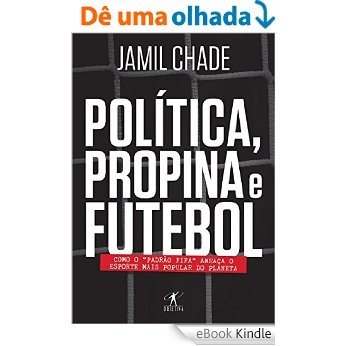 Política, propina e futebol: Como o PADRÃO FIFA ameaça o esporte mais popular do planeta [eBook Kindle]
