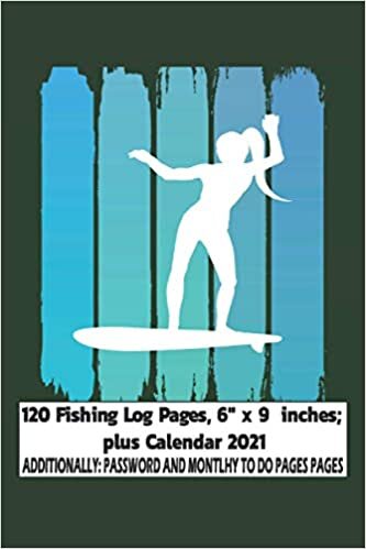 indir Fishing Log Book: Surfing Girl: 120 Fishing Log Pages, 6&quot; x 9 inches; plus Calendar 2021, Monthly to Do and Password pages