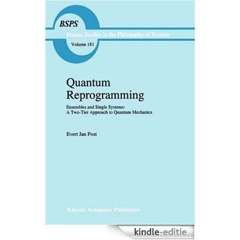 Quantum Reprogramming: Ensembles and Single Systems: A Two-Tier Approach to Quantum Mechanics: 181 (Boston Studies in the Philosophy and History of Science) [Kindle-editie]