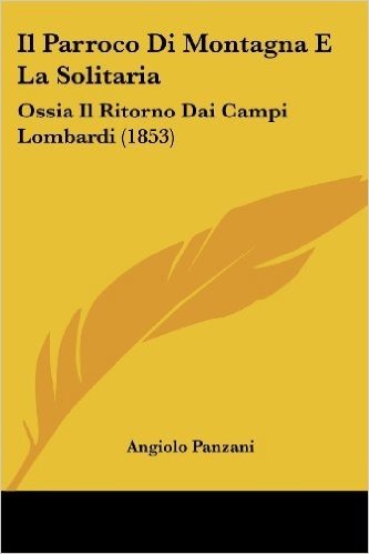 Il Parroco Di Montagna E La Solitaria: Ossia Il Ritorno Dai Campi Lombardi (1853)