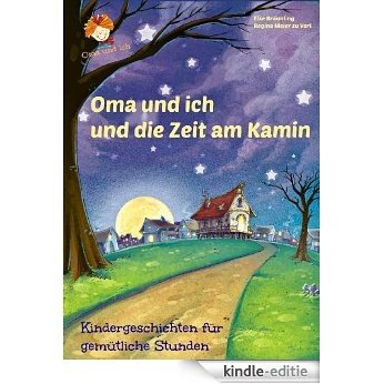 Oma und ich und die Zeit am Kamin: Kindergeschichten für gemütliche Stunden (German Edition) [Kindle-editie]