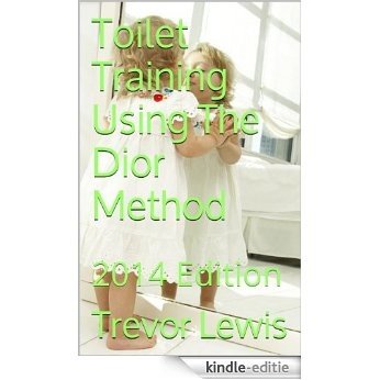 Toilet Training Using The Dior Method: 2014 Edition (English Edition) [Kindle-editie]