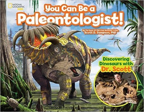 You Can Be a Paleontologist!: Discovering Dinosaurs with Dr. Scott