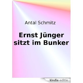 Ernst Jünger sitzt im Bunker (German Edition) [Kindle-editie]