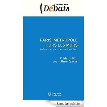 Paris, métropole hors les murs: Aménager et gouverner un Grand Paris (Nouveaux débats) [Kindle-editie]