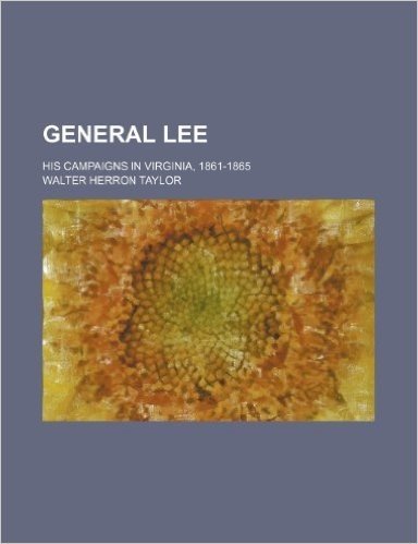 General Lee; His Campaigns in Virginia, 1861-1865