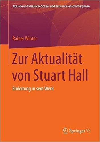 Zur Aktualitat Von Stuart Hall: Einleitung in Sein Werk