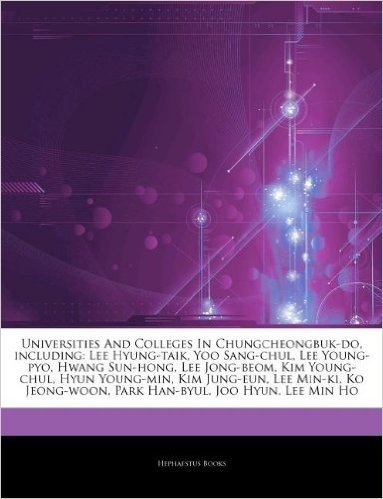 Articles on Universities and Colleges in Chungcheongbuk-Do, Including: Lee Hyung-Taik, Yoo Sang-Chul, Lee Young-Pyo, Hwang Sun-Hong, Lee Jong-Beom, Ki
