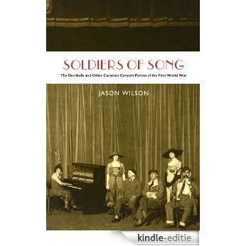 Soldiers of Song: The Dumbells and Other Canadian Concert Parties of the First World War [Kindle-editie]