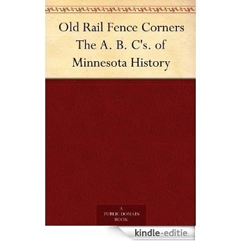 Old Rail Fence Corners The A. B. C's. of Minnesota History (English Edition) [Kindle-editie]