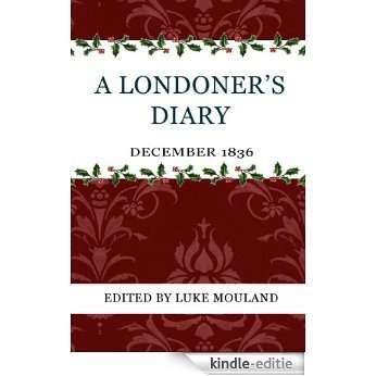 A Londoner's Diary: December 1836 (English Edition) [Kindle-editie]