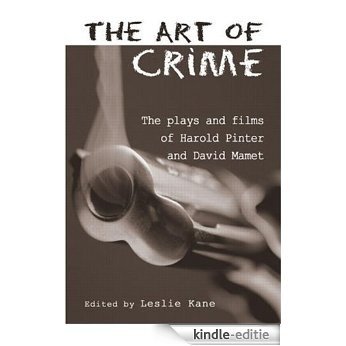 The Art of Crime: The Plays and Film of Harold Pinter and David Mamet (Studies in Modern Drama) [Kindle-editie]