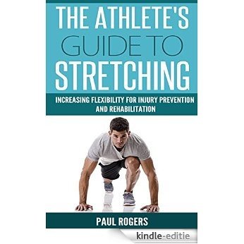 The Athlete's Guide To Stretching: Increasing Flexibility For Inury Prevention And Rehabilitation (Sports Science Book 1) (English Edition) [Kindle-editie] beoordelingen