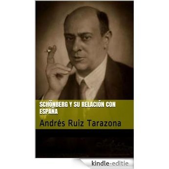 Schönberg y su relación con España: Andrés Ruiz Tarazona (España en los grandes musicos nº 28) (Spanish Edition) [Kindle-editie]
