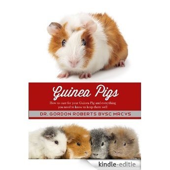 Guinea Pigs: How to care for your Guinea Pig and everything you need to keep them well (English Edition) [Kindle-editie]
