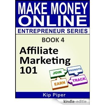 Affiliate Marketing 101: Book 4 of the Make Money Online Entrepreneur Series (English Edition) [Kindle-editie]