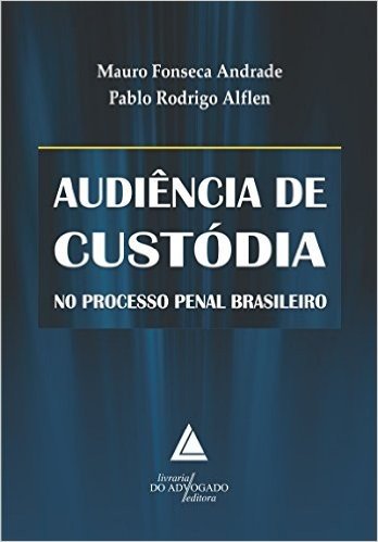 Audiência de Custódia no Processo Penal Brasileiro