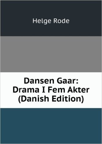 Dansen Gaar: Drama I Fem Akter (Danish Edition)