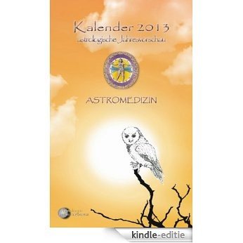 Astromedizin Kalender 2013: astrologische Jahresvorschau [Kindle-editie]