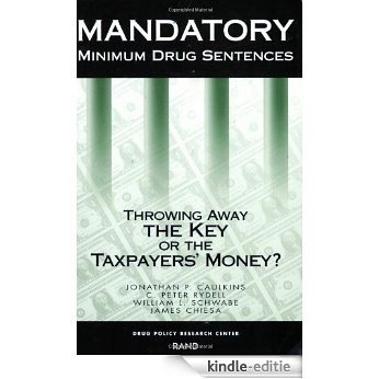 Mandatory Minimum Drug Sentences: Throwing Away the Key or the Taxpayers' Money? [Kindle-editie]