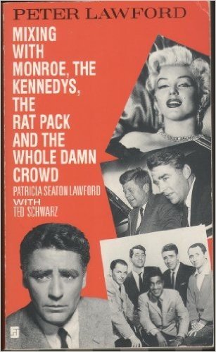 Peter Lawford Mixing with Monroe, the Kennedys, the Rat Pack and the Whole Damn Crowd