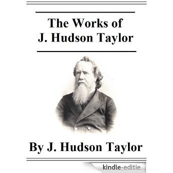 The Works of J. Hudson Taylor (English Edition) [Kindle-editie]