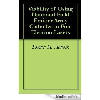 Viability of Using Diamond Field Emitter Array Cathodes in Free Electron Lasers (English Edition) [Kindle-editie]