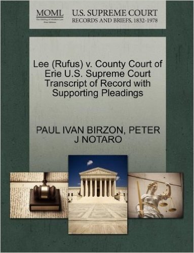 Lee (Rufus) V. County Court of Erie U.S. Supreme Court Transcript of Record with Supporting Pleadings
