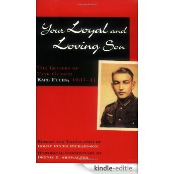 Your Loyal and Loving Son: The Letters of Tank Gunner Karl Fuchs, 1937-1941 [Kindle-editie]