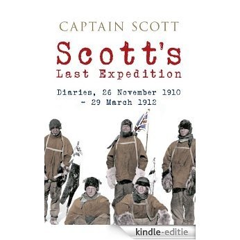 Scott's Last Expedition: Diaries, 26 November 1910 - 29 March 1912 (Illustrated) (English Edition) [Kindle-editie]