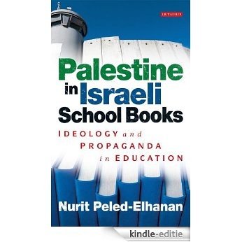 Palestine in Israeli School Books: Ideology and Propaganda in Education (Library of Modern Middle East Studies) [Kindle-editie]