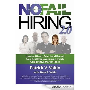 No Fail Hiring 2.0: How to Attract, Select and Recruit your Best Employees in an Overly Competitive Market Place! (English Edition) [Kindle-editie]