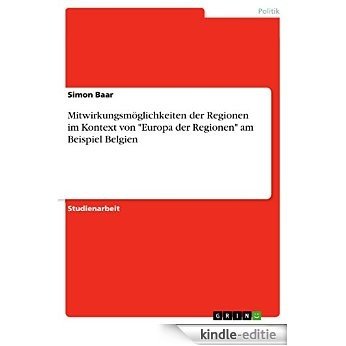 Mitwirkungsmöglichkeiten der Regionen im Kontext von "Europa der Regionen" am Beispiel Belgien [Kindle-editie] beoordelingen