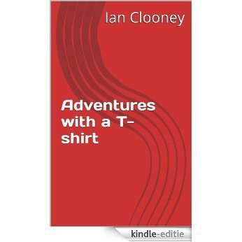 Adventures with a T-shirt (English Edition) [Kindle-editie]