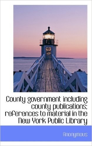 County Government Including County Publications; References to Material in the New York Public Libra