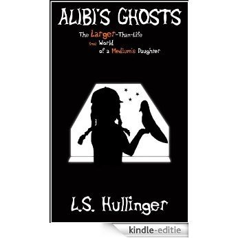 Alibi's Ghosts, The Larger-Than-Life Small World of a Medium's Daughter (Alibi Vernon Paranormal Mystery Book 1) (English Edition) [Kindle-editie]