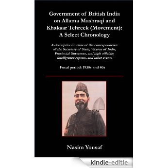 Government of British India on Allama Mashraqi and Khaksar Tehreek (Movement): A Select Chronology (English Edition) [Kindle-editie]