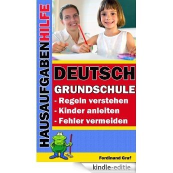 Hausaufgabenhilfe Deutsch - Grundschule: Regeln verstehen, Kinder anleiten, Fehler vermeiden (German Edition) [Kindle-editie]
