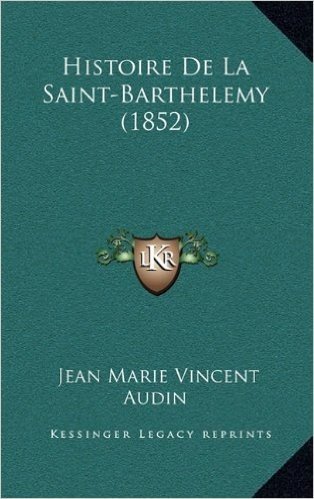 Histoire de La Saint-Barthelemy (1852)