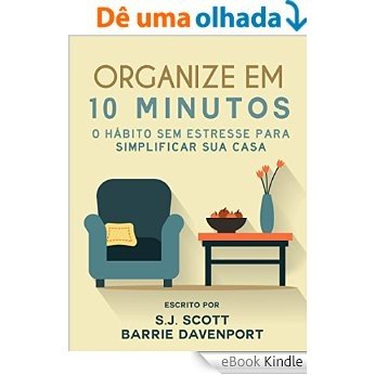 Organize em 10 Minutos: O Hábito Sem Estresse para Simplificar Sua Casa [eBook Kindle]