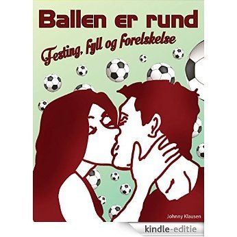 Ballen er rund: Festing,fylla og forelskelse (Norwegian_bokmal Edition) [Print Replica] [Kindle-editie]