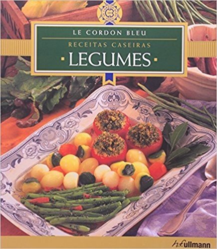 Legumes, Verduras - Coleção Le Cordon Bleu. Receitas Caseiras