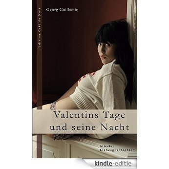 Valentins Tage und seine Nacht: Allerlei Liebesgeschichten (German Edition) [Kindle-editie]
