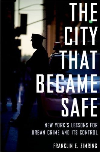 The City That Became Safe: New Yorks Lessons for Urban Crime and Its Control (Studies in Crime and Public Policy)