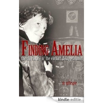 Finding Amelia: The True Story of the Earheart Disappearance [Kindle-editie]